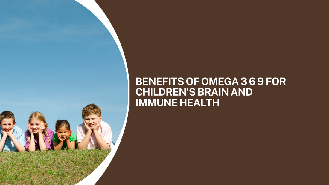 Benefits of Omega 3 6 9 for Children's Brain and Immune Health