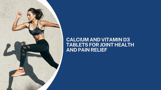 Calcium and Vitamin D3 Tablets for Joint Health and Pain Relief