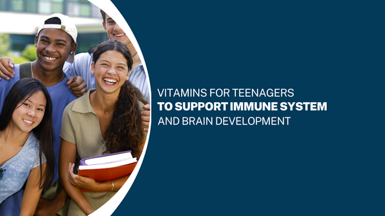 Vitamins for Teenagers to Support Immune System and Brain Development
