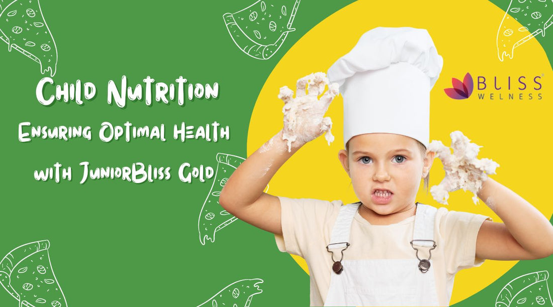 Comprehensive Guide to Child Nutrition: Ensuring Optimal Health with JuniorBliss Gold - Bliss Welness