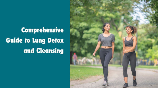 Comprehensive Guide to Lung Detox and Cleansing - Bliss Welness