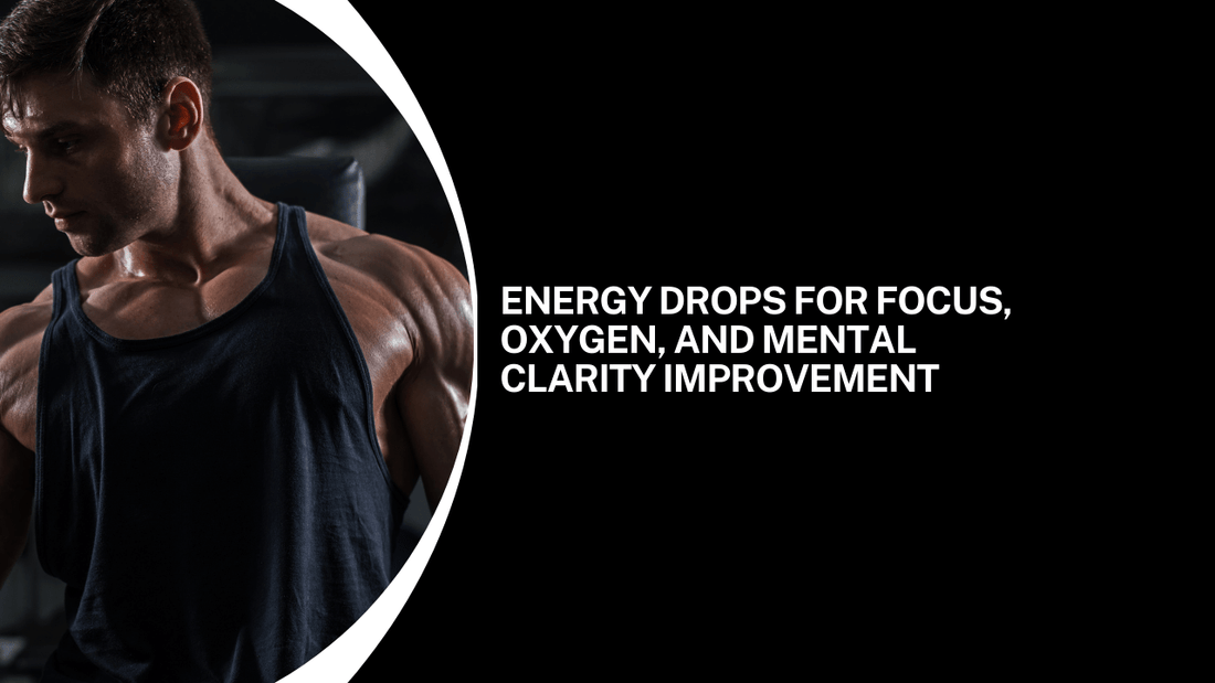 Energy Drops for Focus, Oxygen, and Mental Clarity Improvement - Bliss Welness