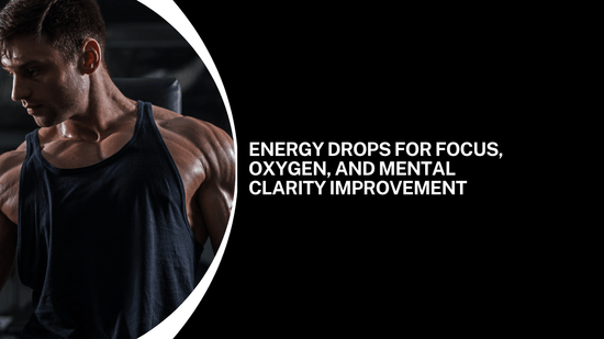 Energy Drops for Focus, Oxygen, and Mental Clarity Improvement - Bliss Welness
