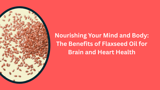 From Heart to Hair: The Surprising Health Benefits of Flaxseed Oil - Bliss Welness