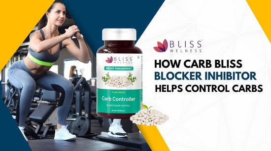 How Carb Bliss Blocker Inhibitor Helps Control Carbs and Manage Weight with White Kidney Bean Extract - Bliss Welness