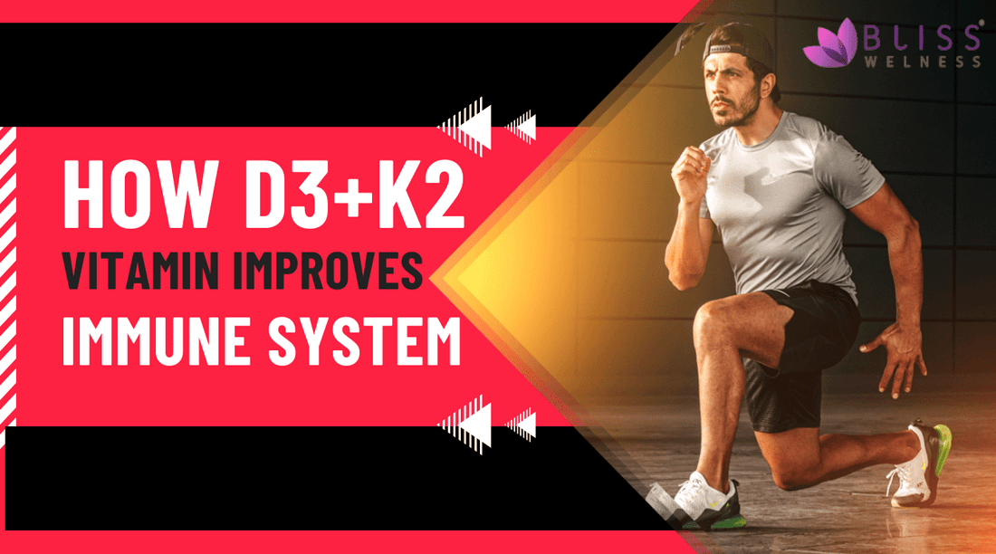 How D3+K2 Vitamin Improves the Immune System - Bliss Welness