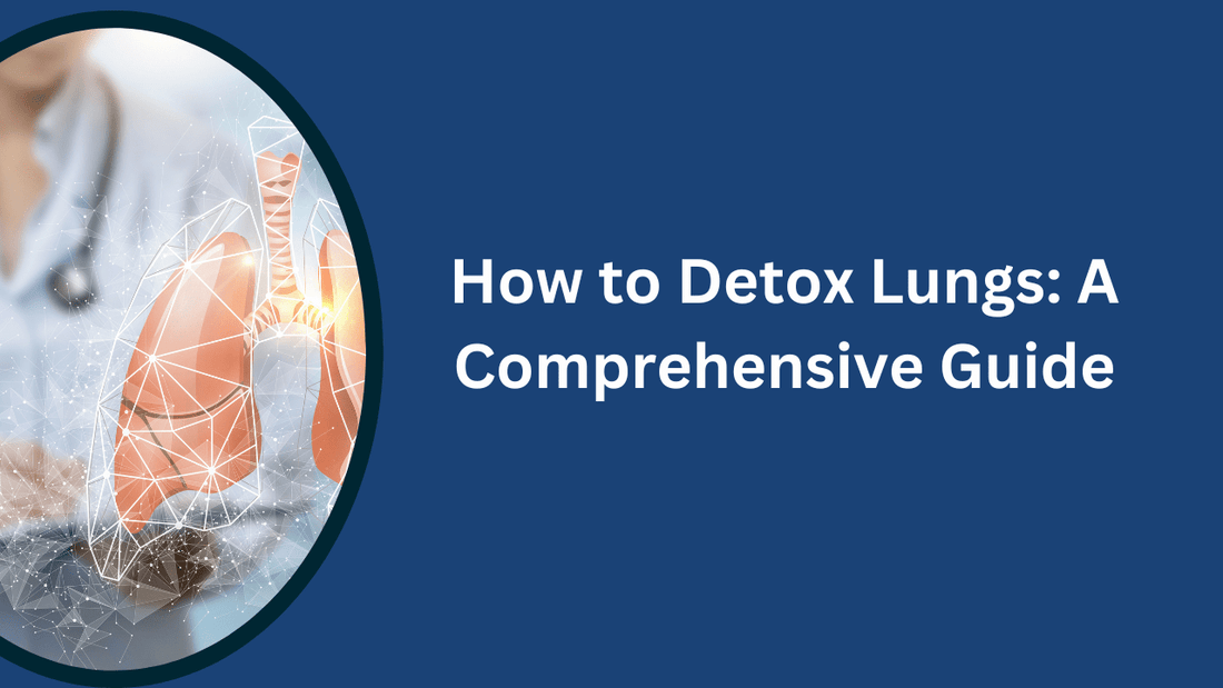 How to Detox Lungs: A Comprehensive Guide - Bliss Welness