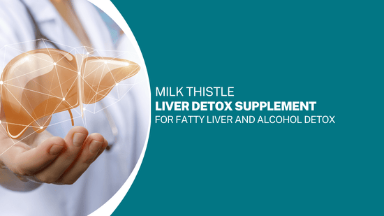 Milk Thistle Liver Detox Supplement for Fatty Liver and Alcohol Detox - Bliss Welness