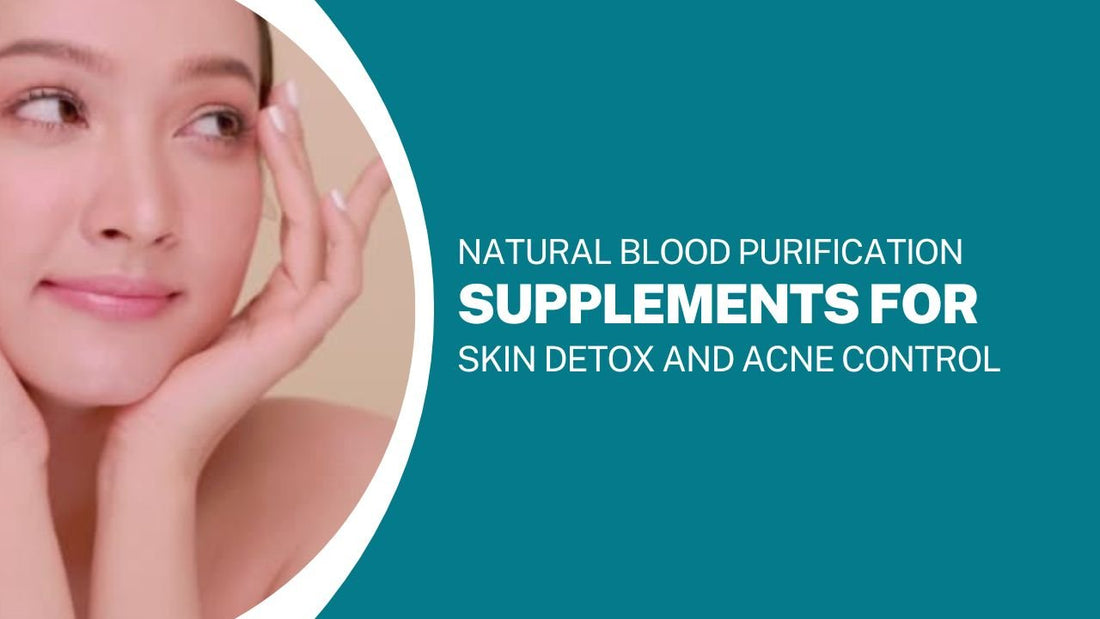 Natural Blood Purification Supplements for Skin Detox and Acne Control - Bliss Welness