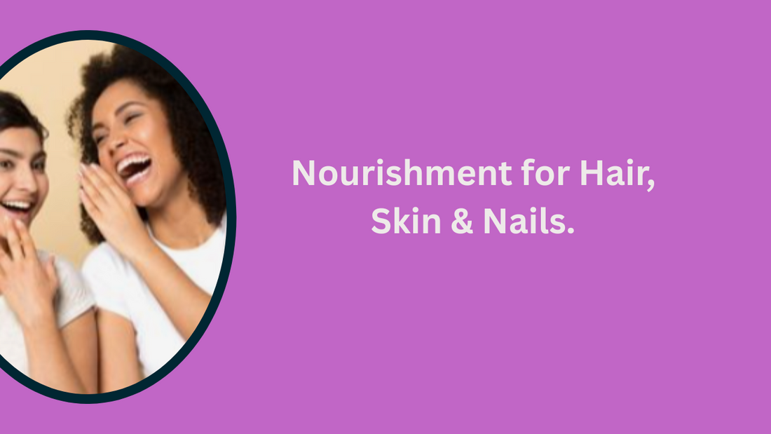 Nourishment for Hair, Skin & Nails.