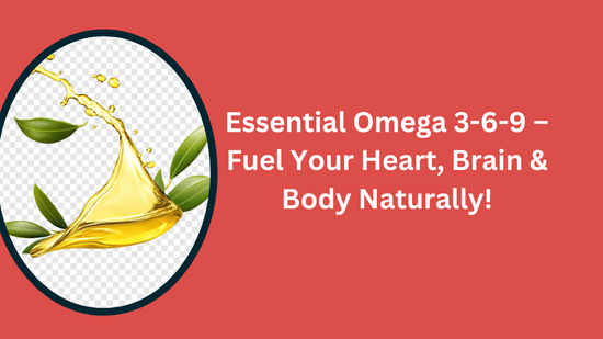 Omega 3-6-9: Benefits, Best Sources & Why You Need Them for Heart & Brain Health - Bliss Welness