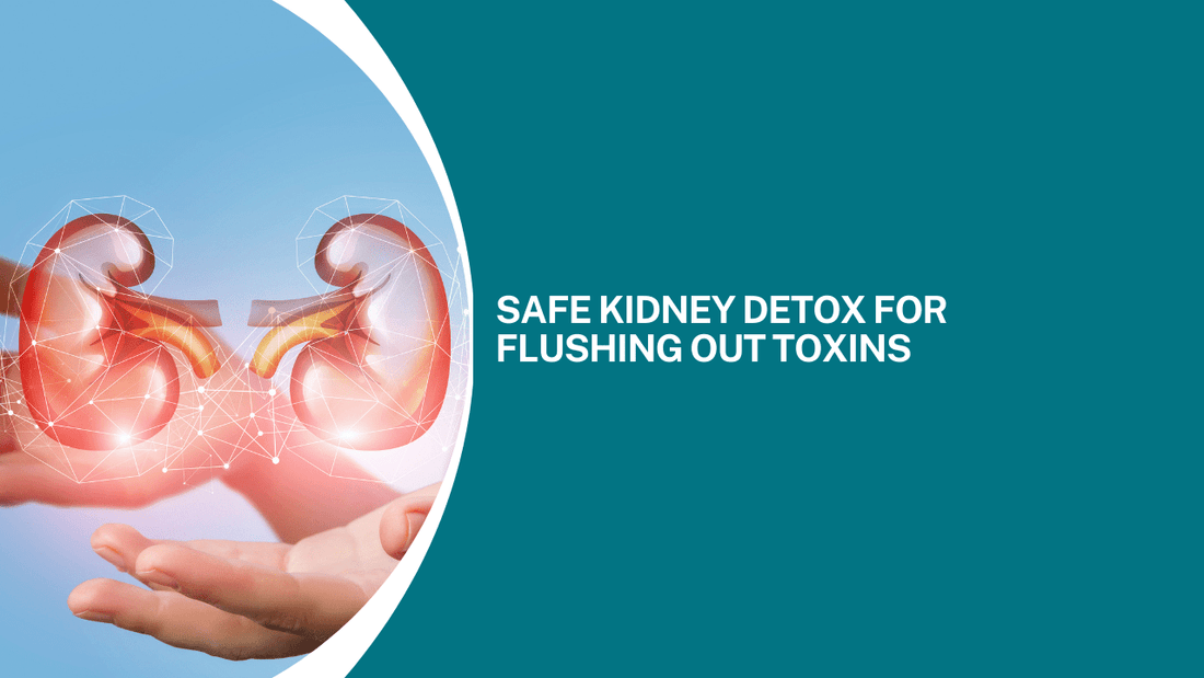 Safe Kidney Detox for Flushing Out Toxins - Bliss Welness