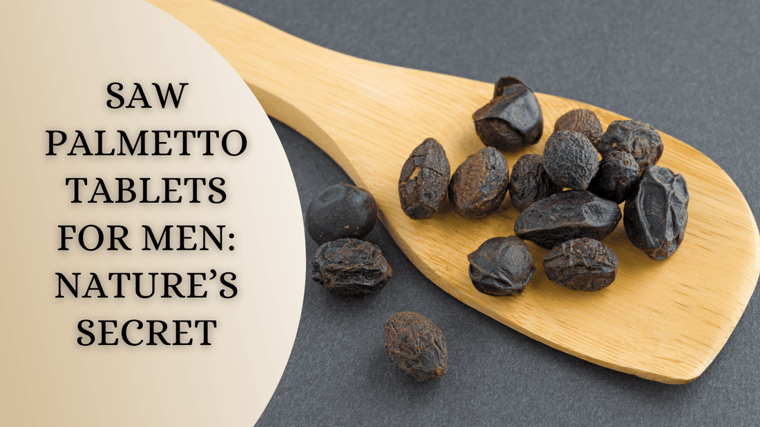 Saw Palmetto Tablets for Men: Nature’s Secret to hair growth and prostate Health - Bliss Welness