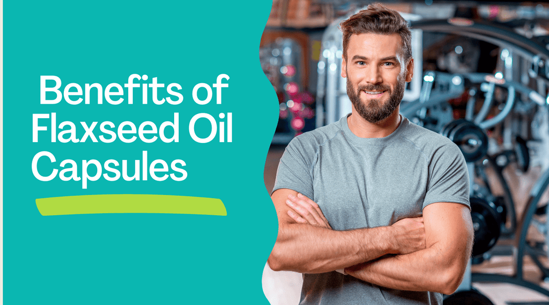 The Amazing Benefits of Flaxseed Oil Capsules - Bliss Welness