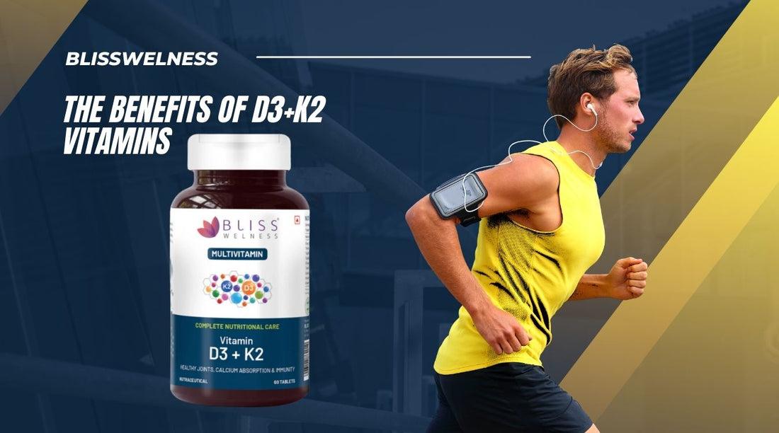 The Benefits of D3+K2 Vitamins: Boosting Your Immune System, Bone, Teeth, and Heart Health Naturally - Bliss Welness