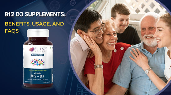The Ultimate Guide to B12 D3 Supplements: Benefits, Usage, and FAQs - Bliss Welness