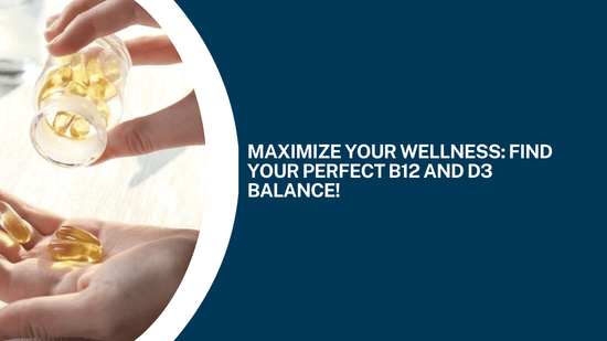 Vitamin B12 and D3 Daily Dosage Guide: How Much Do You Really Need? - Bliss Welness
